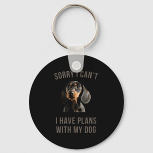 Dachshund Sorry, I Can't I Have Plans With My Dog  Key Ring