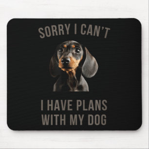 Dachshund Sorry, I Can't I Have Plans With My Dog Mouse Mat
