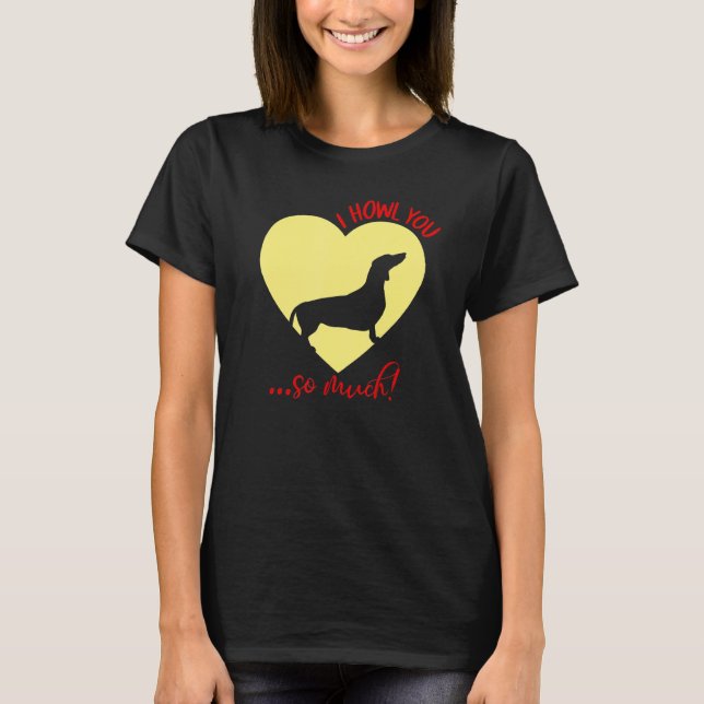 Dachshund Valentines Day Dog Heart I Howl You So M T-Shirt (Front)
