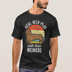 Dachshund Weiner Dog - Real Men Play With Their We T-Shirt
