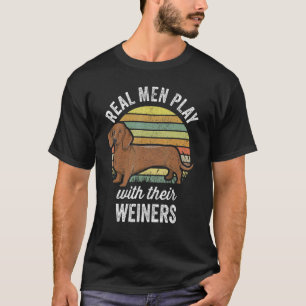 Dachshund Weiner Dog  Real Men Play With Their Wei T-Shirt