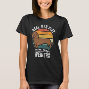 Dachshund Weiner Dog Real Men Play With Their Wei T-Shirt