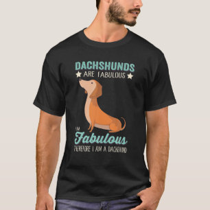 Dachshunds Are Fabulous I Am Fabulous I Am A Dachs T-Shirt