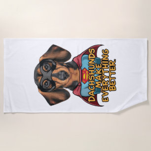 Dachshunds Make Everything Better Beach Towel