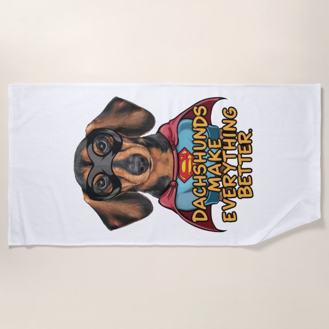 Dachshunds Make Everything Better Beach Towel (Front)