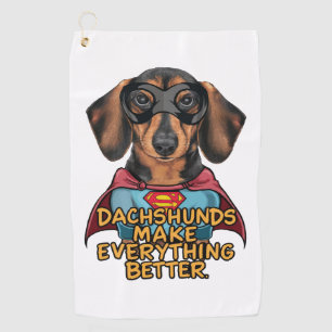 Dachshunds Make Everything Better Golf Towel