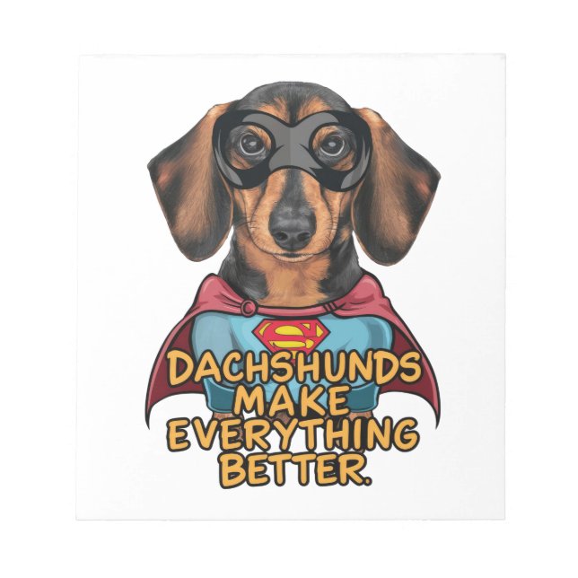 Dachshunds Make Everything Better Notepad (Front)