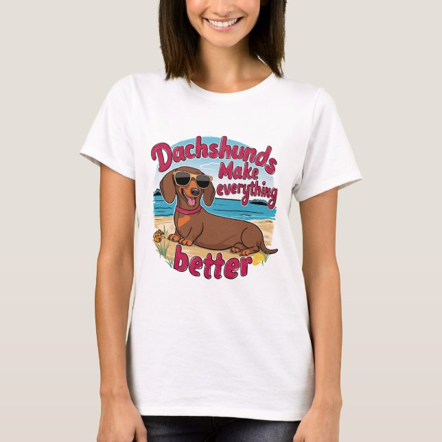 Dachshunds Make Everything Better T-Shirt (Front)