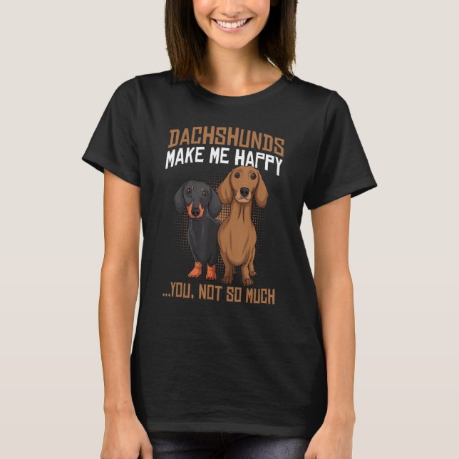 Dachshunds Make Me Happy - Funny Weiner Dog Lover T-Shirt (Front)