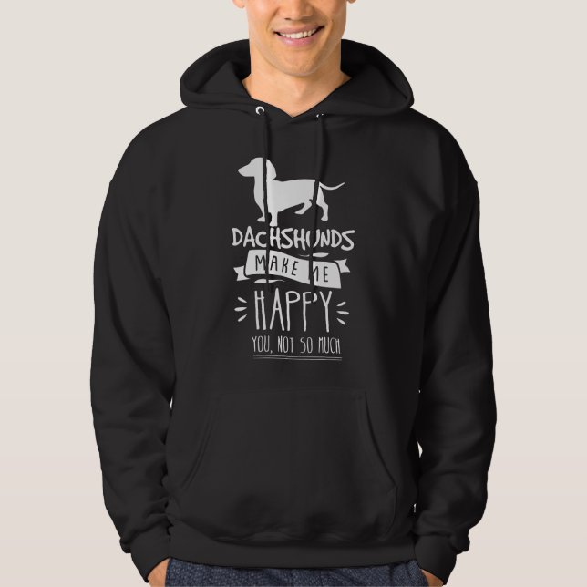 Dachshunds Make Me Happy You Not So Much Funny Wie Hoodie (Front)