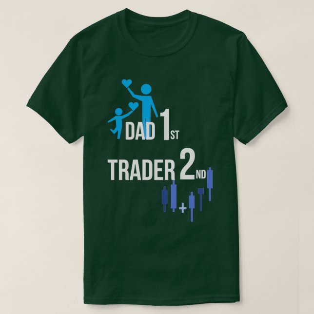Dad 1st Trader 2nd T-Shirt (Design Front)