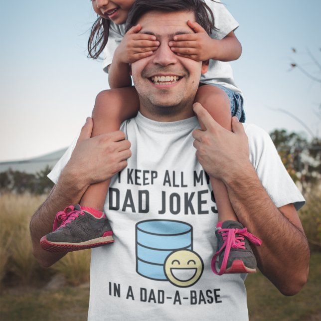 Dad-A-Base T-Shirt (I keep all my dad jokes in a dad-a-base t-shirt)