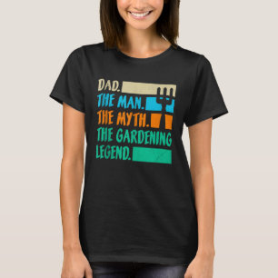 Dad A Man The Myth The Garden Legend Gardening T-Shirt