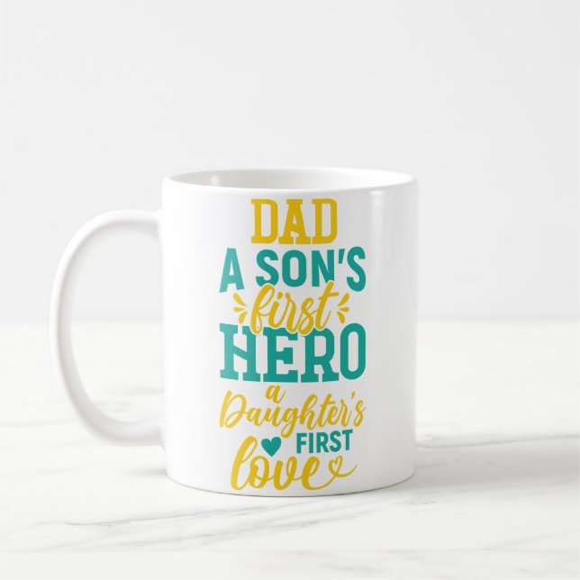 Dad – A Son’s First Hero, A Daughter’s First Love Coffee Mug (Left)