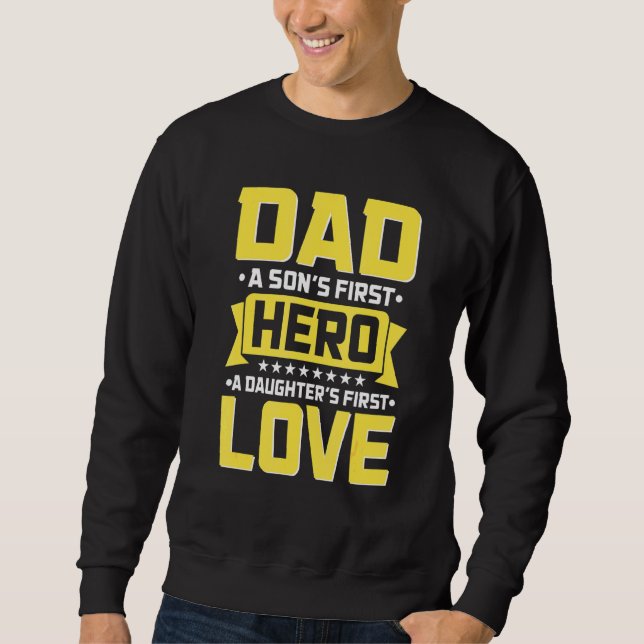 Dad A Sons First Hero A Daughters First Love 1 Sweatshirt (Front)