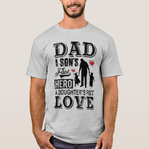 Dad a son's first Hero, a daughter's first love T-Shirt