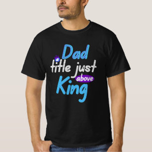 Dad a title just above King T-Shirt