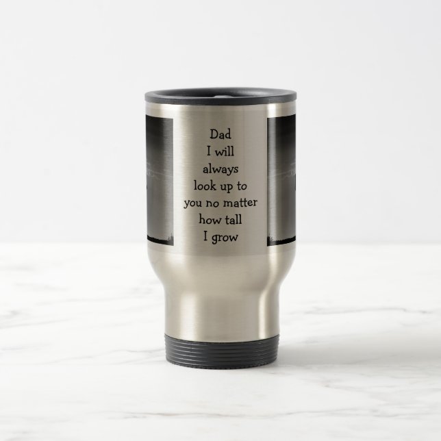 Dad Always Look Up to You Personal Photo Travel Mug (Center)