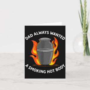 Dad Always Wanted A Smoking Hot Body Card