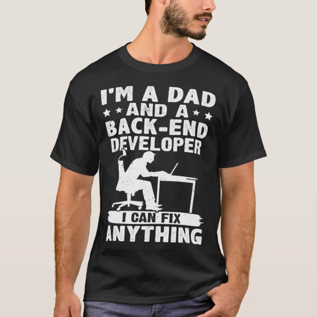 Dad And A Back end Developer I Can Fix Anything 1 T-Shirt (Front)