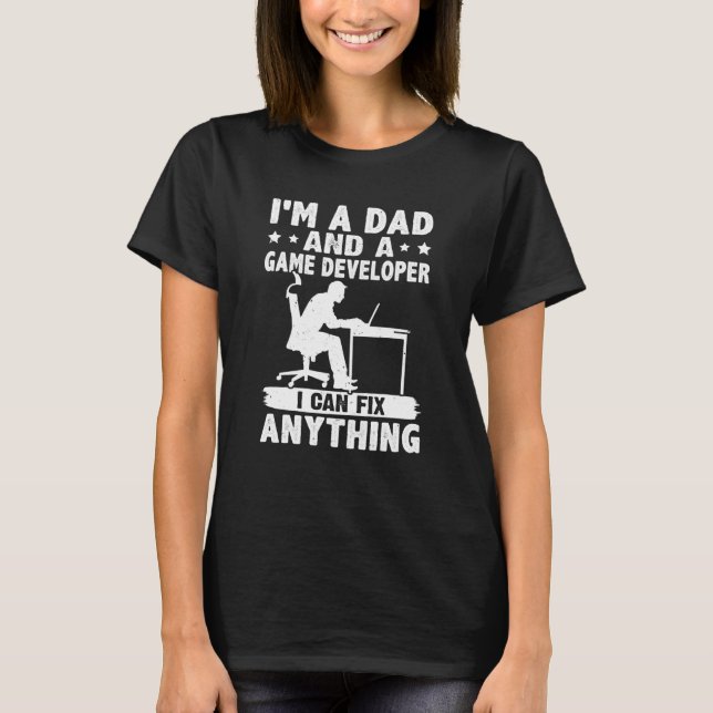 Dad And A Game Developer I Can Fix Anything T-Shirt (Front)