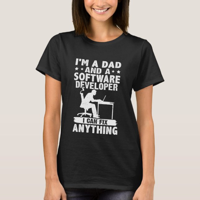 Dad And A Software Developer I Can Fix Anything T-Shirt (Front)