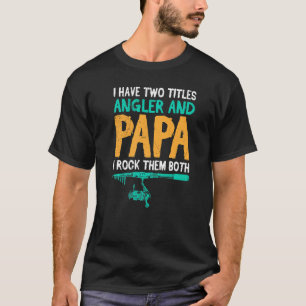 Dad And Angler I Rock Both Fishing Dad Men T-Shirt