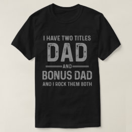 Dad and Bonus Dad- I rock them both Father's Day T-Shirt