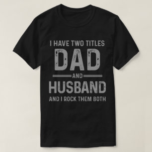 Dad and Husband - I rock them both T-Shirt