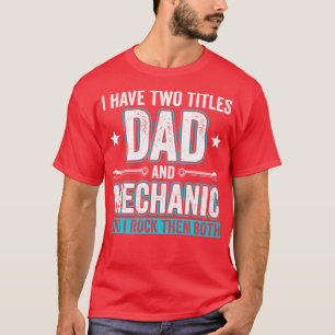Dad and Mechanic Funny Garage Fixing s Father 1 T-Shirt