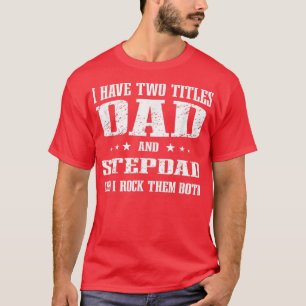 Dad And Stepdad Cute Fathers Day , Birthday From W T-Shirt