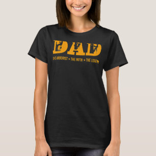 Dad Arborist Myth Legend Fathers Day T-Shirt
