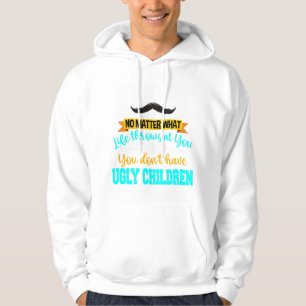 Dad At Least You Don't Have Ugly Children Fathers  Hoodie