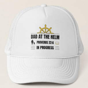 Dad at the Helm   Proverbs 22:6 in Progress   Trucker Hat