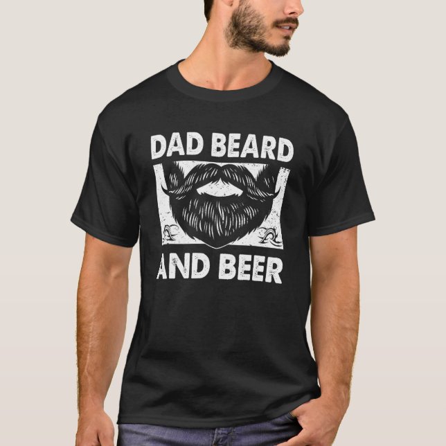 Dad Beard and Beer  Chill Mustache Drinking 1 T-Shirt (Front)