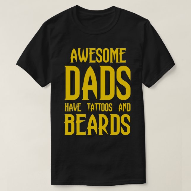 Dad Beard Gifts Awesome Dads have Tattoos and Bear T-Shirt (Design Front)