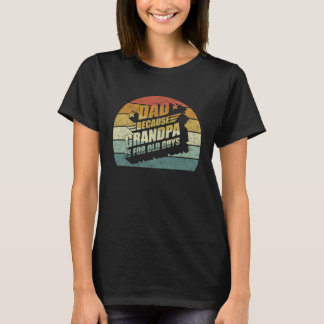 Dad Because Grandpa Is For Old Guys Men Vintage Da T-Shirt