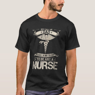 Dad Because I M Way Too Cool To Be Just A Nurse Fu T-Shirt