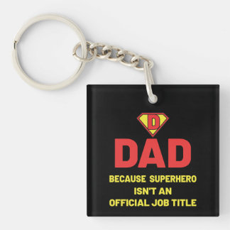 DAD: BECAUSE SUPEHERO ISNT AN OFFICIAL JOB TITLE KEY RING