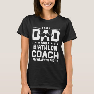 Dad Biathlon Coach Always Right Funny Biathlon Coa T-Shirt