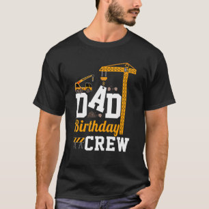 Dad Birthday Crew Construction Birthday Party Fath T-Shirt