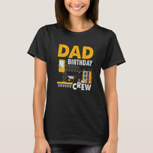 Dad Birthday Crew - Construction Birthday Party Su T-Shirt