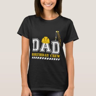 Dad Birthday Crew Construction Birthday Party T-Shirt