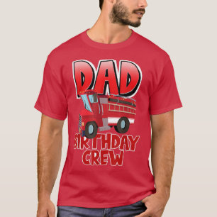Dad Birthday Crew Fire Truck Firefighter Birthday T-Shirt