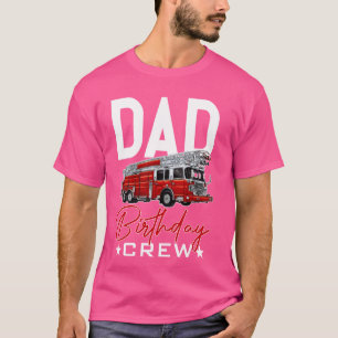 Dad Birthday Crew Fire Truck Firefighter Fireman F T-Shirt