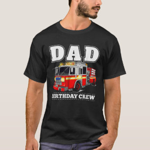 Dad Birthday Crew Fire Truck Firefighter Fireman P T-Shirt