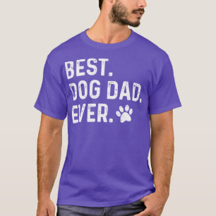 Dad Birthday Gift Best Dog Dad Ever Fathers Day G T-Shirt