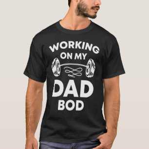 Dad Bod Dad Workout Working On My Dad Bod T-Shirt