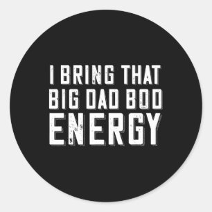 Dad Bod Energy Funny Dad Saying Fathers Day Dad Jo Classic Round Sticker