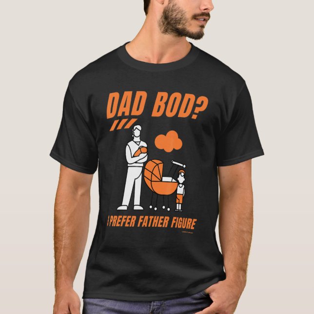 Dad Bod Father Figure Daddy Father Grandfather Pap T-Shirt (Front)